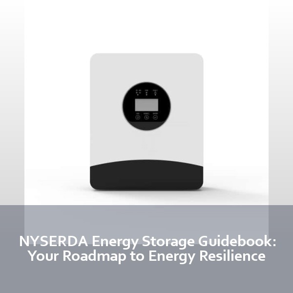 NYSERDA Energy Storage Guidebook: Your Roadmap to Energy Resilience